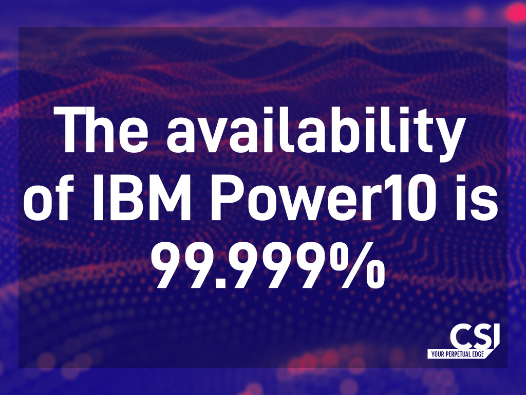 IBM Power Fact - these servers have high reliability, up to 99.9%